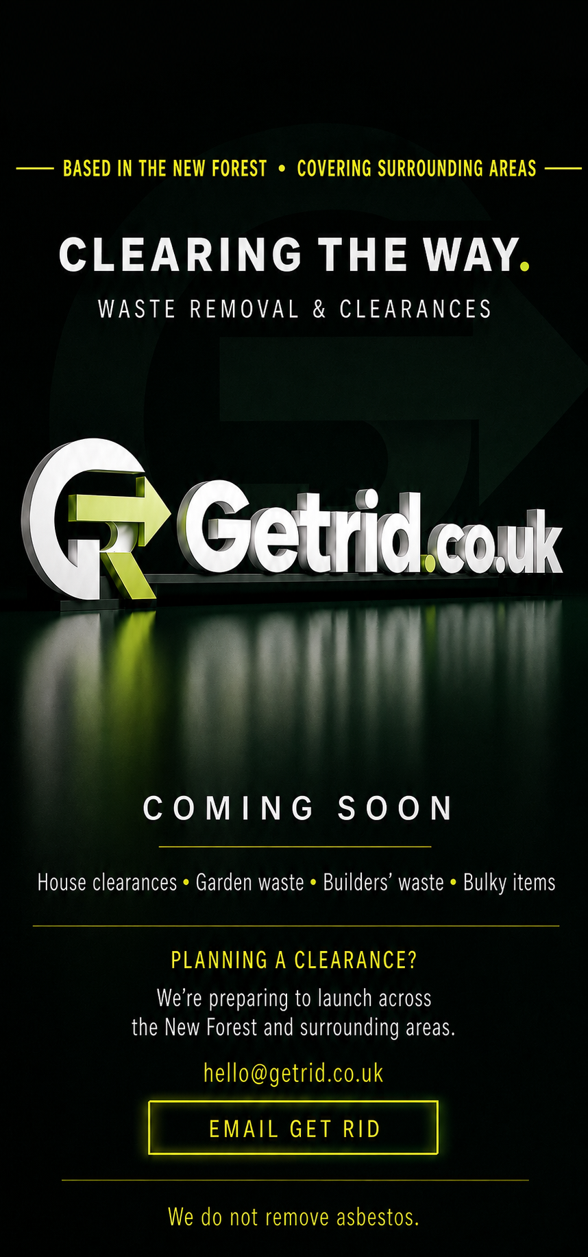 Getrid.co.uk. Clearing the way. Waste removal and clearances. Based in the New Forest and covering surrounding areas. Coming soon.